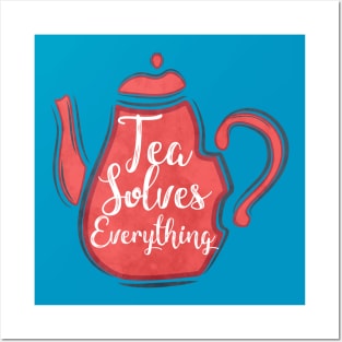 Tea Solves everything Posters and Art